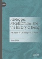 Heidegger, Neoplatonism, And The History Of Being James Filler