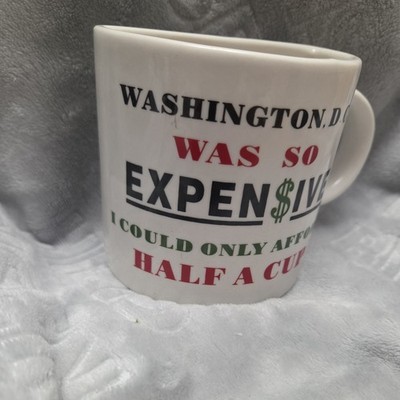 Washington D.C Was So Expensive... Only Afford Half A Cup, Coffee Mug (Used/EUC)