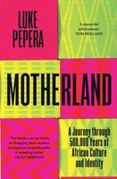 Motherland | A Journey Through 500,000 Years Of African Culture and Identity