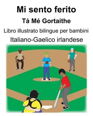 Italiano-Gaelico irlandese Mi sento ferito/T M Gortaithe Libro illustrato biling