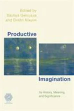 Productive Imagination : Its History, Meaning, and Significance, Paperback by...