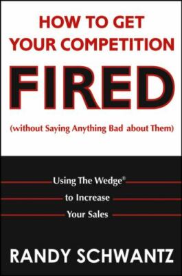 How to Get Your Competition Fired (Without Saying Anything Bad About Them - GOOD