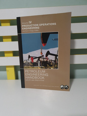 Petroleum Engineering Handbook IV PRODUCTION OPERATIONS ENGINEERING JOE DUNN CLE