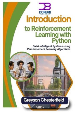 Einführung in Reinforcement Learning mit Python: Erstellen Sie intelligente Systeme für uns