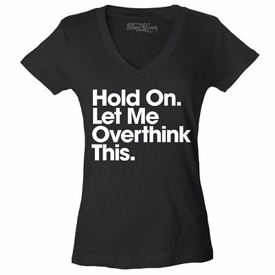 Hold On. Let Me Overthink This. Women's V-Neck T-shirt Funny Sarcastic Mom Tee