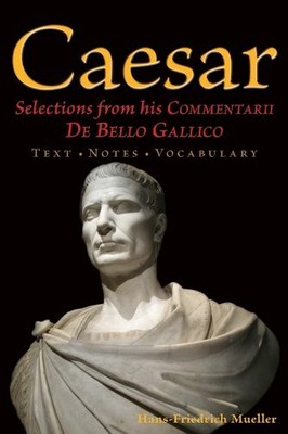 Caesar: Selections from his Commentarii De Bello Gallico by Julius Caesar