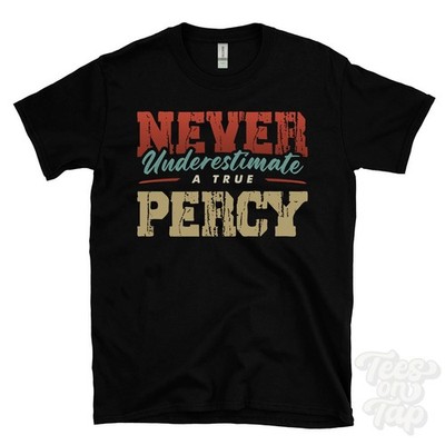 NEVER UNDERSCHIMATE A TRUE PERCY T-SHIRT - Wear Your Name Proudly