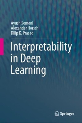 Interpretability in Deep Learning by Ayush Somani (English) Hardcover Book