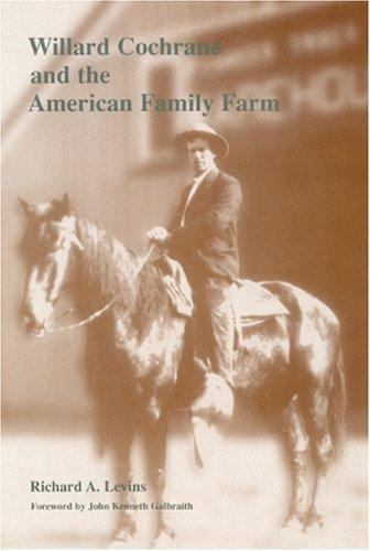 Willard Cochrane and the American Family Farm by Richard A. Levins and ...