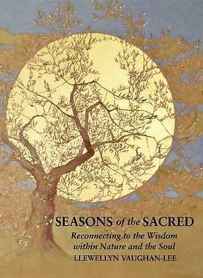 Seasons of the Sacred: Reconnecting to the Wisdom within Nature and the Soul...