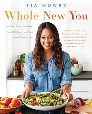 Whole New You: How Real Food Transforms Your Life, for a by Tia Mowry 1101967358