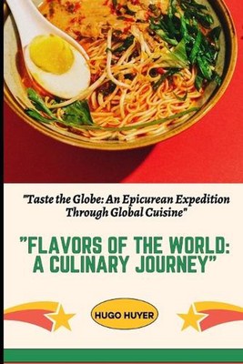 Flavors of the World: A Culinary Journey'' ''Taste the Globe: An Epicurean Expedit