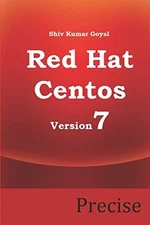 REDHAT AND CENTOS 7 PRECISE By Shiv Kumar Goyal **BRAND NEW**