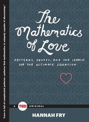 The Mathematics of Love: Patterns, Proofs, and the Search for the Ultimate...