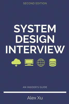 System Design Interview - An Insider s Guide, Second Edition di Alex Xu,  2020, 