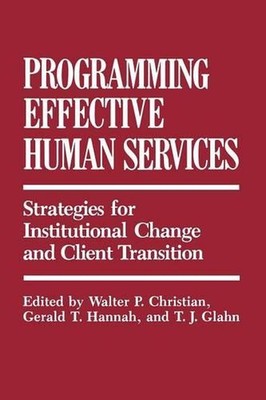 Programming Effective Human Services: Strategies for Institutional Change and Cl