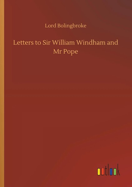 Lord Bolingbroke | Letters To Sir William Windham And Mr Pope | Taschenbuch-image