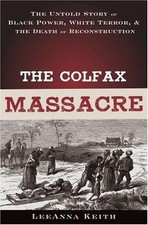 The Colfax Massacre: The Untold Story of Black Power, White Terror, and the Deat