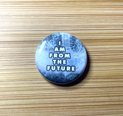 I Am From The Future Pin Button Time Travel Themed Jacket Backpack Pin 1'' 14-20