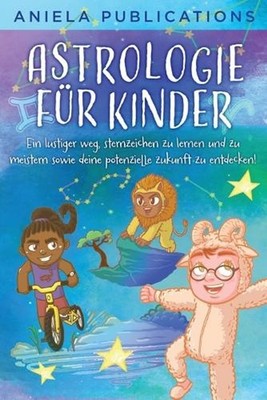 Astrologie fr Kinder: Ein Lustiger Weg, Sternzeichen zu Lernen und zu Meistern S