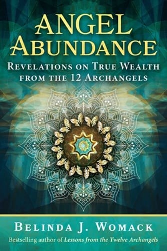 Angel Abundance: Revelations on True Wealth from the 12 Archangels by Womack