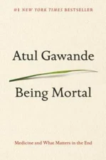 Being Mortal: Medicine and What Matters in the End - Hardcover - VERY GOOD