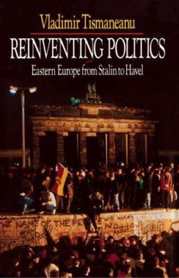 Reinventing Politics: Eastern Europe from Stalin to Havel