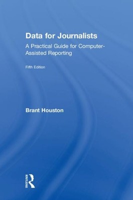 Data for Journalists : A Practical Guide for Computer-Assisted Reporting, Har...