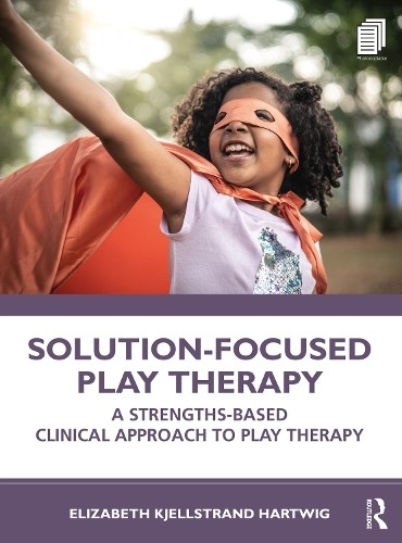 Solution-Focused Play Therapy : A Strengths-Based Clinical Approach To Play Therapy Elizabeth Kjellstrand (Texas State University, Usa) Hartwig - Image 3