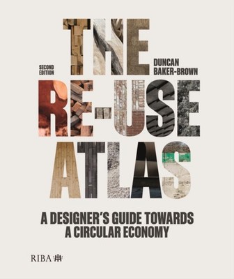 The Reuse Atlas by Duncan Baker-Brown HARDBACK 9781914124129