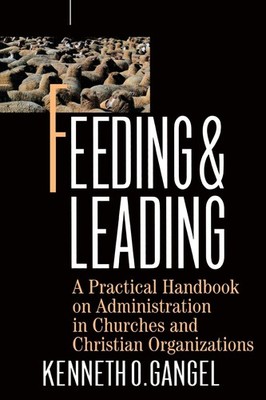 Feeding & Leading: PRactical Handbook on Administration in Churches and Chri...