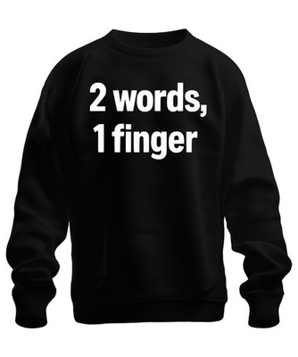 2 Words 1 Finger Cheeky Sarcastic Gift Birthday Party Unisex Sweatshirt 