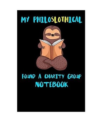 My Philoslothical Found A Charity Group Notebook: Funny Blank Lined Notebook Jou