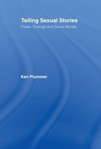 Telling s**ual Stories: Power, Change and Social Worlds,Ken Plum
