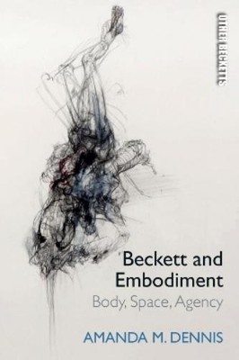 Amanda M. Dennis Beckett and Embodiment (Hardback) Other Becketts (UK IMPORT)