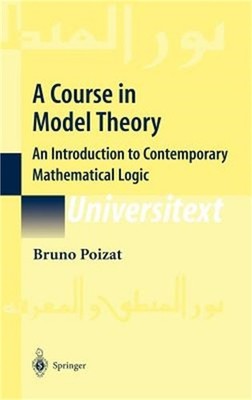A Course in Model Theory: An Introduction to Contemporary Mathematical Logic (Ha