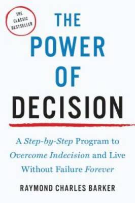 The Power of Decision: A Step-By-Step Program to Overcome Indecision and  - GOOD