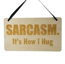 Funny Sign - Sarcasm It's How I Hug - Rustic Decor - Wood Plaque Snarky Humor
