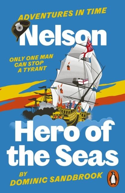 Adventures in Time: Nelson, Hero of the Seas by Dominic Sandbrook Paperback