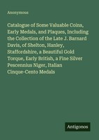 Anonymous | Catalogue Of Some Valuable Coins, Early Medals, And Plaques,...