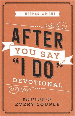 After You Say ''I Do'' Devotional: Meditations for Every Couple