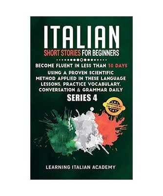 Italian Short Stories for Beginners: Become Fluent in Less Than 30 Days Using a 