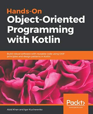 Hands-On objektorientierte Programmierung mit Kotlin: Robuste Software bauen mit...