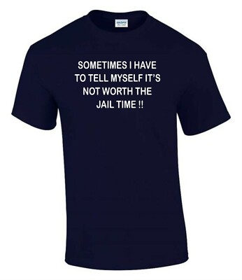 Tell Myself its not Worth the Jail Times lustiges unhöfliches Herren Damen T-Shirt T0131