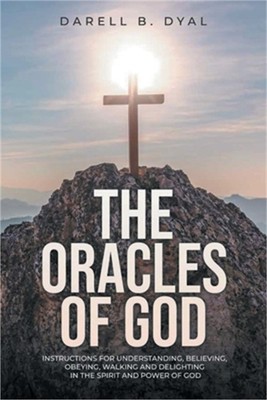 The Oracles of God: Instructions for Understanding, Believing, Obeying, Walking