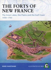 Fortress: The Forts of New France : The Great Lakes, the Plains and the Gulf...