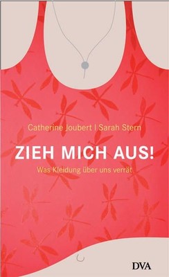 Zieh mich aus! Was Kleidung über uns verrät Joubert, Catherine, Sarah Stern und 