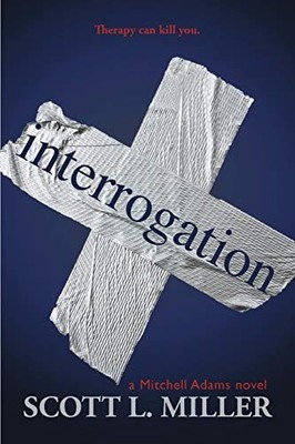 Interrogation (Mitchell Adams Novel), Miller, Scott L