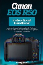 Canon EOS R50 Instructional Handbook: A User-friendly Guidebook Tailored to Assi
