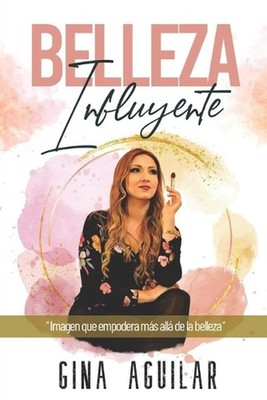 Belleza Influyente: Imagen que empodera m?s all? de la belleza by Georgina Aguil
